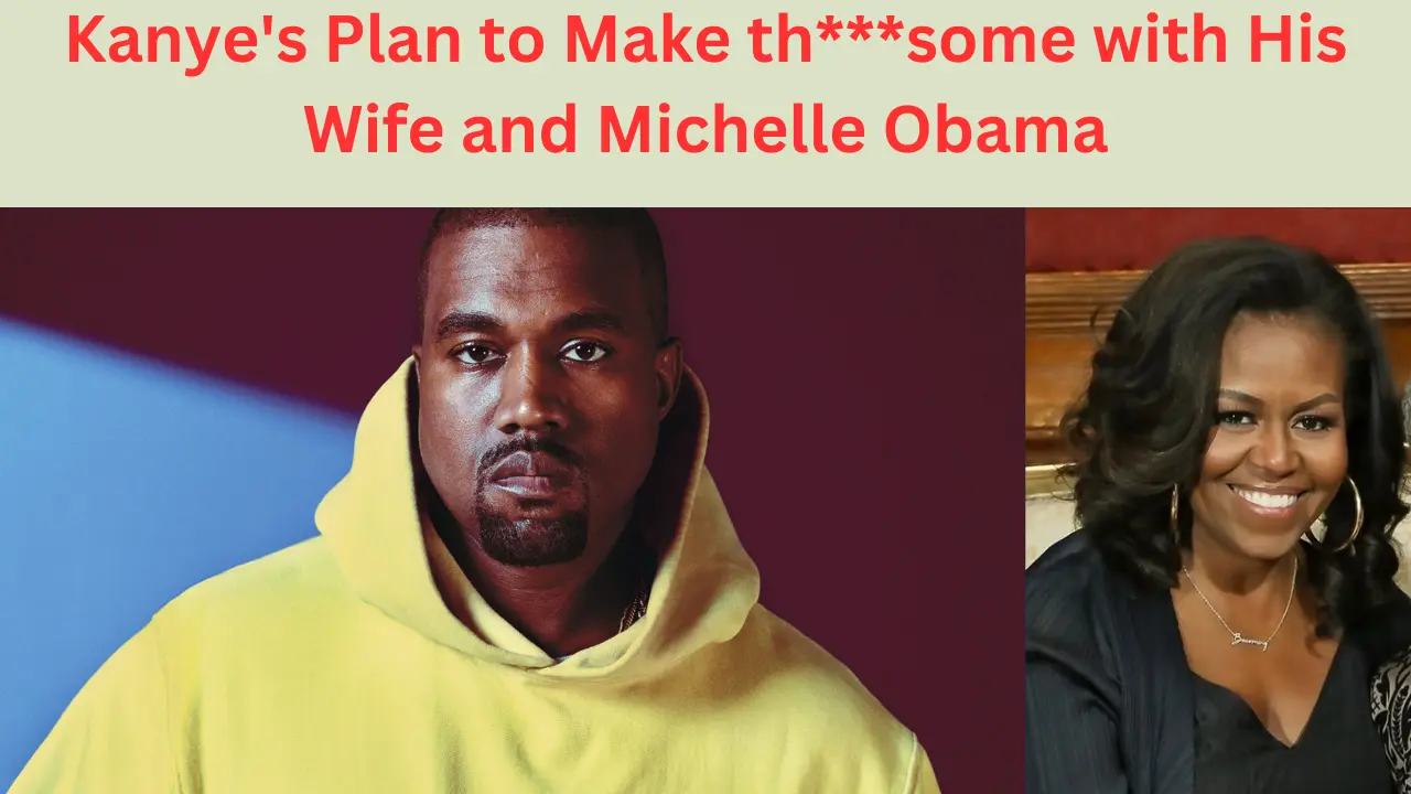 Kanye's Plan to Make with His Wife and Michelle Obama