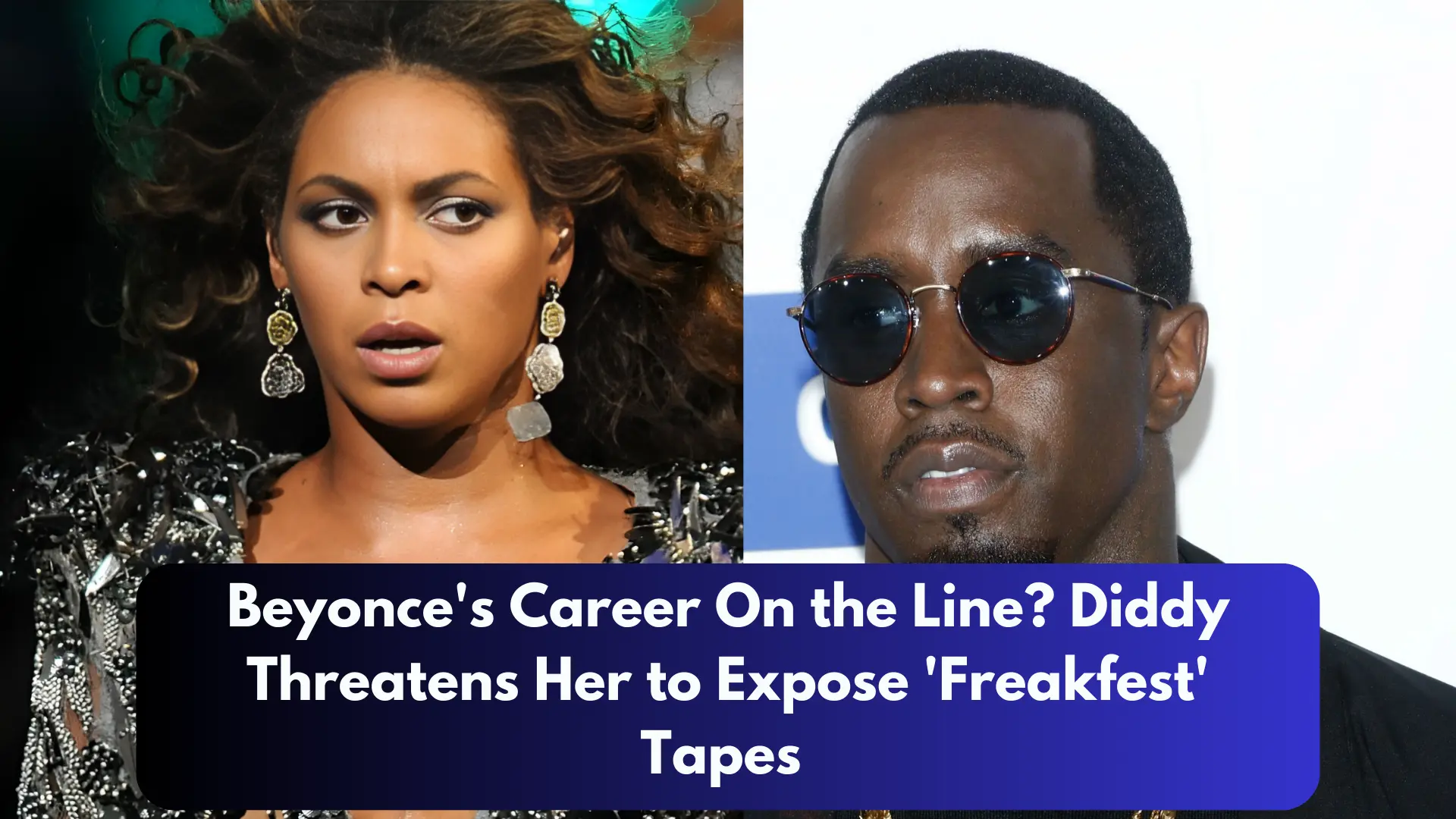 Beyonce's Career On the Line Diddy Threatens Her to Expose 'Freakfest' Tapes